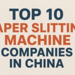Top 10 Paper Slitting Machine Companies in China